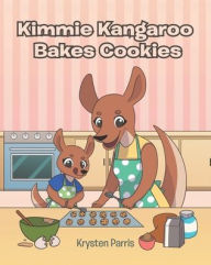 Title: Kimmie Kangaroo Bakes Cookies, Author: Krysten Parris