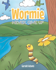 Title: Wormie: Never Give Up, Author: Gerald Adams