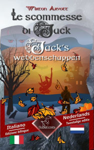 Title: Le scommesse di Jack (Racconto celtico) - Jack's weddenschappen (Een Keltische sage): Bilingue con testo a fronte - Tweetalig met parallelle tekst: Italiano - Olandese / Italiaans - Nederlands, Author: Wirton Arvott