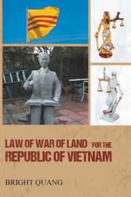 Title: LAW of WAR of LAND for the REPUBLIC of VIETNAM, Author: Bright Quang