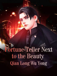 Title: The Fortune-teller Next to the Beauty: Volume 1, Author: Qianlong Wuyong