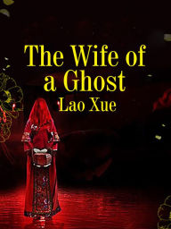 Title: The Wife of a Ghost: Volume 2, Author: Lao Xue