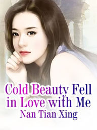 Title: Cold Beauty Fell in Love with Me: Volume 2, Author: Nan TianXing