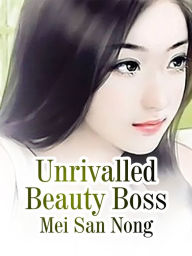 Title: Unrivalled Beauty Boss: Volume 2, Author: Mei SanNong