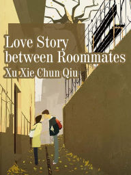 Title: Love Story between Roommates: Volume 1, Author: Xu XieChuanQiu