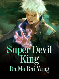 Title: Super Devil King: Volume 2, Author: Da MoBaiYang