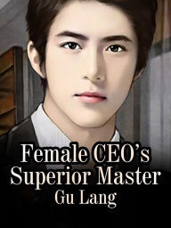 Title: Female CEO's Superior Master: Volume 4, Author: Gu Lang