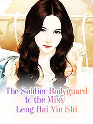 Title: The Soldier Bodyguard to the Miss: Volume 3, Author: Leng HaiYinShi