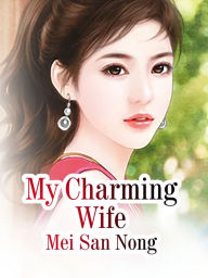 Title: My Charming Wife: Volume 3, Author: Mei SanNong