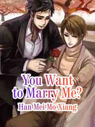 Title: You Want to Marry Me?: Volume 1, Author: Han Meimoxiang