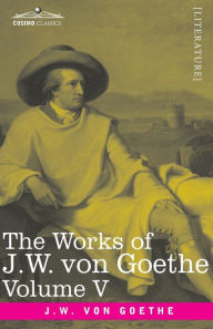 Title: The Works of J.W. von Goethe, Vol. V (in 14 volumes): with His Life by George Henry Lewes: Truth and Fiction Relating to my Life Vol. II, Author: Johann Wolfgang von Goethe