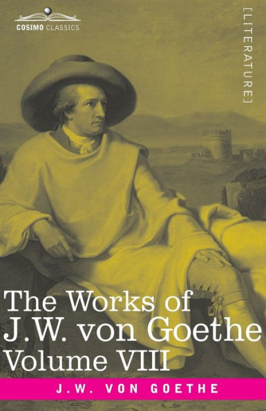 The Works of J.W. von Goethe, Vol. VIII (in 14 volumes): with His Life by George Henry Lewes: Faust Vol. II, Clavigo, Egmont, The Wayward Lover