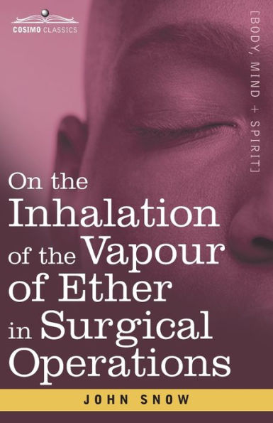 On the Inhalation of the Vapour of Ether in Surgical Operations: Containing a Description of the Various Stages of Etherization and a Statement of the Result of Nearly Eighty Operations in which Ether has been employed in St. George's and University Coll