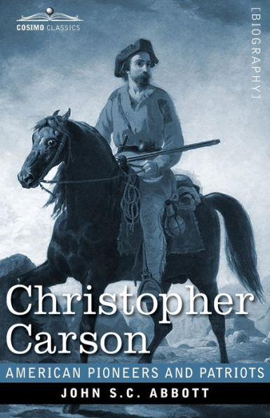 Christopher Carson: Familiarly Known as Kit Carson