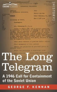 Title: The Long Telegram: A 1946 Call for Containment of the Soviet Union, Author: George F. Kennan