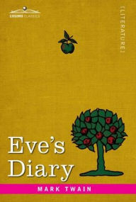 Title: Eve's Diary: Translated from the Original Ms., Author: Mark Twain