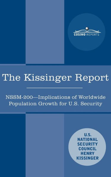 The Kissinger Report: NSSM-200 Implications of Worldwide Population Growth for U.S. Security Interests