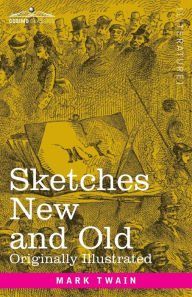 Title: Sketches New and Old: Originally Illustrated, Author: Mark Twain