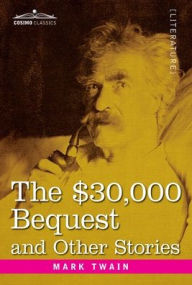 Title: The $30,000 Bequest and Other Stories, Author: Mark Twain