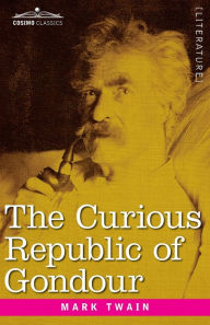 Title: The Curious Republic of Gondour: and Other Whimsical Sketches, Author: Mark Twain