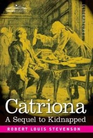 Title: Catriona: A Sequel to Kidnapped - Being Memoirs of the further Adventures of David Balfour at Home and Abroad, Author: Mark Twain
