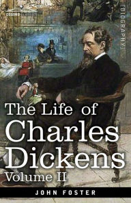 Title: The Life of Charles Dickens, Volume II: 1847-1870, Author: John Forster