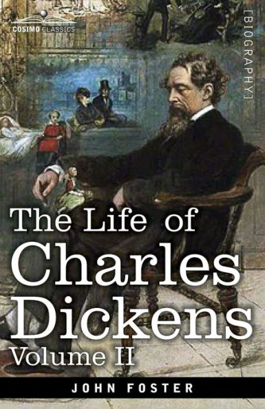 The Life of Charles Dickens, Volume II: 1847-1870