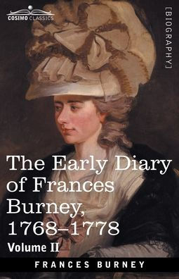 The Early Diary of Frances Burney, 1768-1778, Volume II: With a Selection from Her Correspondence and from the Journals of Her Sisters Susan and Charlotte Burney