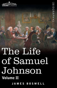 Title: The Life of Samuel Johnson, Volume II: Volume II, Author: James Boswell