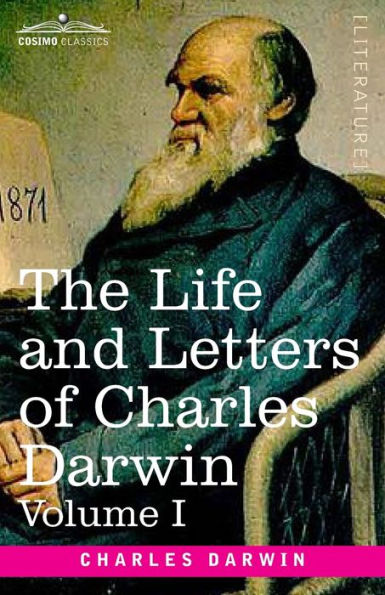 The Life and Letters of Charles Darwin, Volume I: including an Autobiographical Chapter