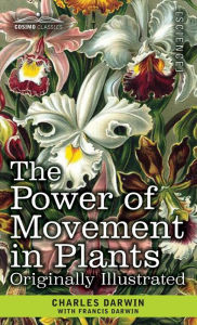 Title: The Power of Movement in Plants: Originally Illustrated, Author: Charles Darwin