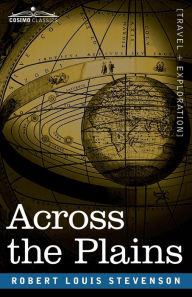 Title: Across the Plains: With Other Memories and Essays, Author: Robert Louis Stevenson