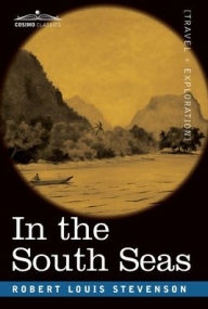 Title: In the South Seas: Being an Account of Experiences and Observations in the Marquesas, Paumotus and Gilbert Islands in the Course of Two Cruises on the Yacht, Author: Robert Louis Stevenson