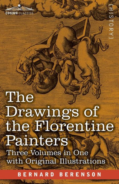 The Drawings of the Florentine Painters (Three Volumes in One): Classified, Criticised, and Studied as Documents in the History and Appreciation of Tuscan Art
