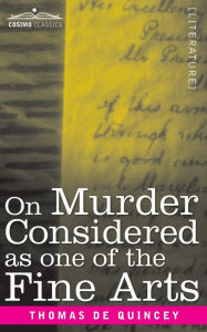 Title: On Murder Considered as one of the Fine Arts, Author: Thomas De Quincey