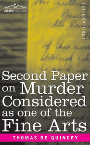 Title: Second Paper On Murder Considered as one of the Fine Arts, Author: Thomas De Quincey