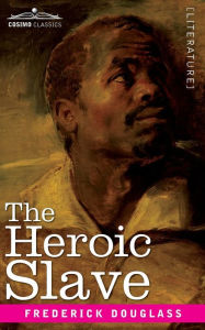 Title: The Heroic Slave, Author: Frederick Douglass