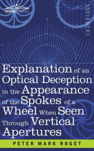 Title: Explanation of an Optical Deception in the Appearance of the Spokes of a Wheel when seen through Vertical Apertures, Author: Peter Mark Roget