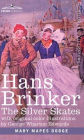 Hans Brinker: The Silver Skates, A Story of Life in Holland