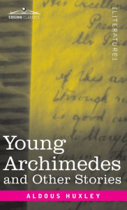 Title: Young Archimedes: and Other Stories, Author: Aldous Huxley