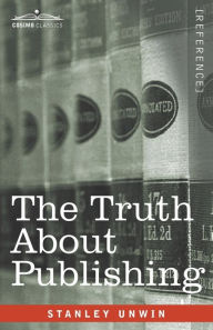 Title: The Truth About Publishing, Author: Stanley Unwin