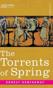 Title: Torrents of Spring: A Romantic Novel in Honor of the Passing of a Great Race, Author: Ernest Hemingway