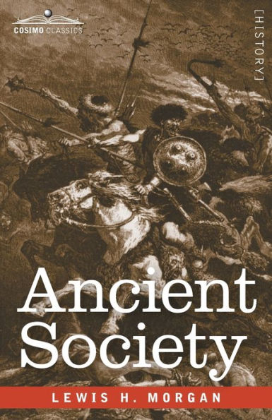 Ancient Society: Researches in the Lines of Human Progress from Savagery through Barbarism to Civilization