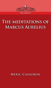 Title: Meditations of Marcus Aurelius, Author: Florence Etienne Meric Casaubon