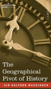 Title: The Geographical Pivot of History, Author: Halford John Mackinder