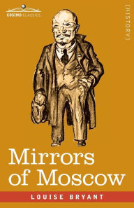 Title: Mirrors of Moscow, Author: Louise Bryant
