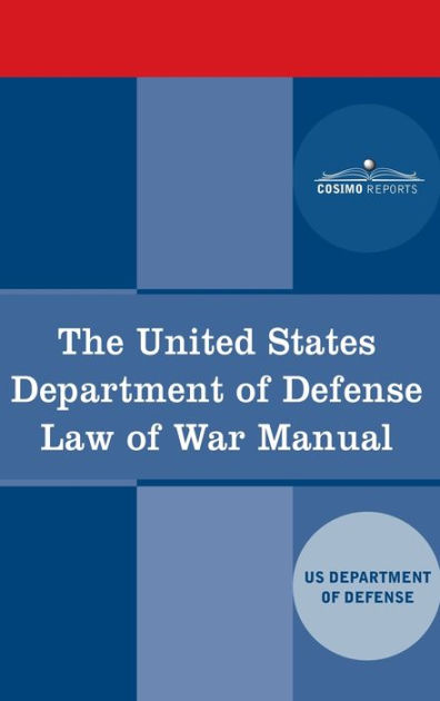 The United States Department of Defense Law of War Manual by Us Dept of ...