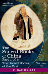 Title: The Sacred Books of China, Part 1 of 6: The Texts of Confucianism Part 1-The Shu King, The Religious Portion of the Shih King, The Hsiao King, Author: James Legge