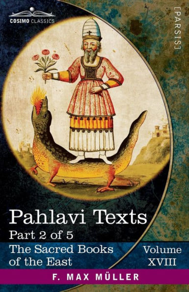 Pahlavi Texts, Part II: The Dâdistân-î Dînîk and the Epistles of Mânûskîhar