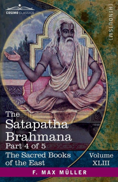 The Satapatha Brahmana, Part 4 of 5: According to the Text of the Madhyandina School-Books 8-10